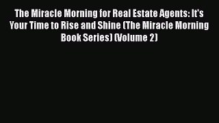 [Read book] The Miracle Morning for Real Estate Agents: It's Your Time to Rise and Shine (The