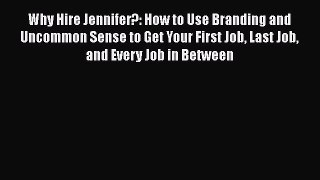 [Read book] Why Hire Jennifer?: How to Use Branding and Uncommon Sense to Get Your First Job