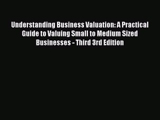 [Read book] Understanding Business Valuation: A Practical Guide to Valuing Small to Medium