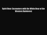 PDF Spirit Bear: Encounters with the White Bear of the Western Rainforest Free Books