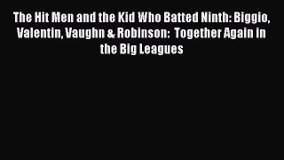 Download The Hit Men and the Kid Who Batted Ninth: Biggio Valentin Vaughn & Robinson:  Together