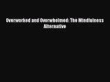 [Read book] Overworked and Overwhelmed: The Mindfulness Alternative [PDF] Full Ebook