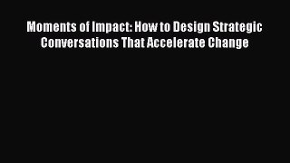 [Read book] Moments of Impact: How to Design Strategic Conversations That Accelerate Change