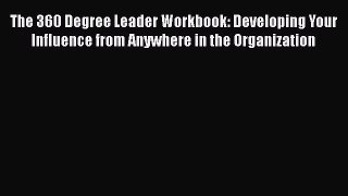 [Read book] The 360 Degree Leader Workbook: Developing Your Influence from Anywhere in the