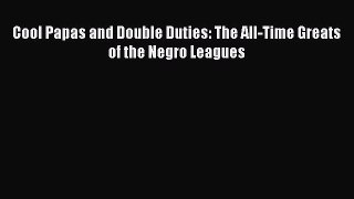 PDF Cool Papas and Double Duties: The All-Time Greats of the Negro Leagues Free Books