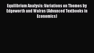 [Read book] Equilibrium Analysis: Variations on Themes by Edgeworth and Walras (Advanced Textbooks