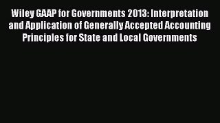 [Read book] Wiley GAAP for Governments 2013: Interpretation and Application of Generally Accepted