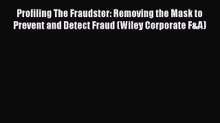 [Read book] Profiling The Fraudster: Removing the Mask to Prevent and Detect Fraud (Wiley Corporate