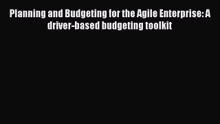 [Read book] Planning and Budgeting for the Agile Enterprise: A driver-based budgeting toolkit
