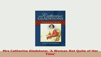 PDF  Mrs Catherine Gladstone A Woman Not Quite of Her Time Free Books