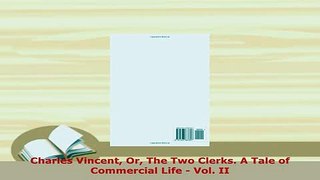 Download  Charles Vincent Or The Two Clerks A Tale of Commercial Life  Vol II PDF Book Free