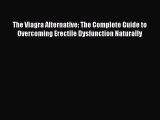 Download The Viagra Alternative: The Complete Guide to Overcoming Erectile Dysfunction Naturally