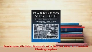 PDF  Darkness Visible Memoir of a World War II Combat Photographer Read Online
