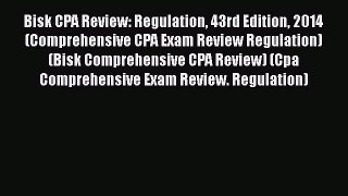 [Read book] Bisk CPA Review: Regulation 43rd Edition 2014 (Comprehensive CPA Exam Review Regulation)