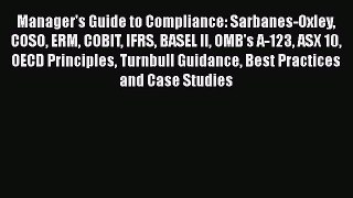 [Read book] Manager's Guide to Compliance: Sarbanes-Oxley COSO ERM COBIT IFRS BASEL II OMB's