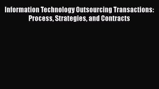 [Read book] Information Technology Outsourcing Transactions: Process Strategies and Contracts