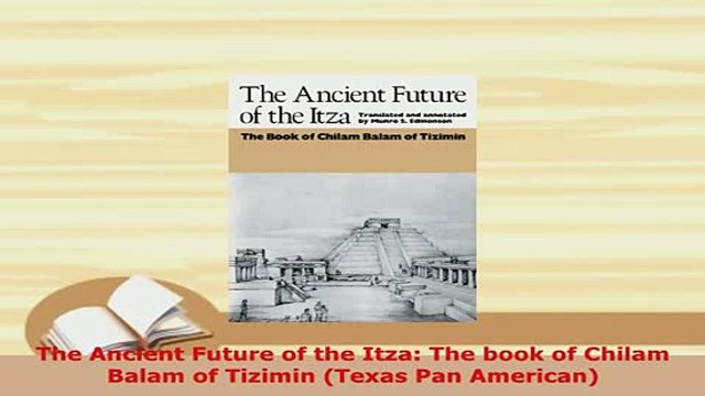 PDF The Ancient Future of the Itza The book of Chilam Balam of Tizimin Texas Pan American Free Books