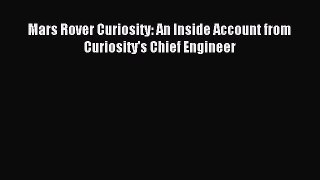 Download Mars Rover Curiosity: An Inside Account from Curiosity's Chief Engineer PDF Online