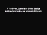 Download A Top-Down Constraint-Driven Design Methodology for Analog Integrated Circuits PDF