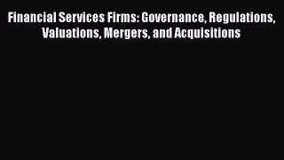 [Read book] Financial Services Firms: Governance Regulations Valuations Mergers and Acquisitions