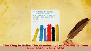 PDF  The King in Exile The Wanderings of Charles II from June 1646 to July 1654 Read Online