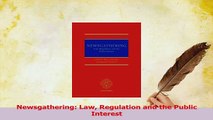 Read  Newsgathering Law Regulation and the Public Interest Ebook Free