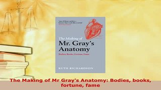 Download  The Making of Mr Grays Anatomy Bodies books fortune fame Read Online