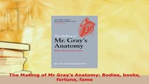 Download  The Making of Mr Grays Anatomy Bodies books fortune fame Read Online