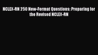 Read NCLEX-RN 250 New-Format Questions: Preparing for the Revised NCLEX-RN Ebook Free