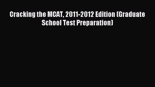Read Cracking the MCAT 2011-2012 Edition (Graduate School Test Preparation) Ebook Free