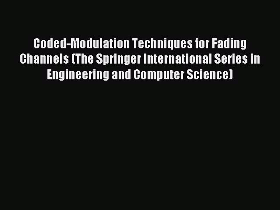 Read Coded-Modulation Techniques for Fading Channels (The Springer International Series in