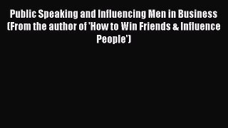 [Read book] Public Speaking and Influencing Men in Business  (From the author of 'How to Win