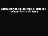 PDF Sunday Money: Speed! Lust! Madness! Death! A Hot Lap Around America with Nascar  EBook