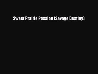 PDF Sweet Prairie Passion (Savage Destiny) Free Books