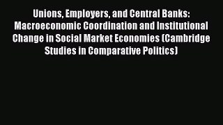 [Read book] Unions Employers and Central Banks: Macroeconomic Coordination and Institutional