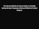 Read The Harvard Medical School Guide to Healthy Eating During Pregnancy (Harvard Medical School