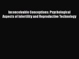 Read Inconceivable Conceptions: Psychological Aspects of Infertility and Reproductive Technology