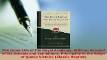Download  The Inner Life of the Royal Academy With an Account of Its Schools and Exhibitions Free Books