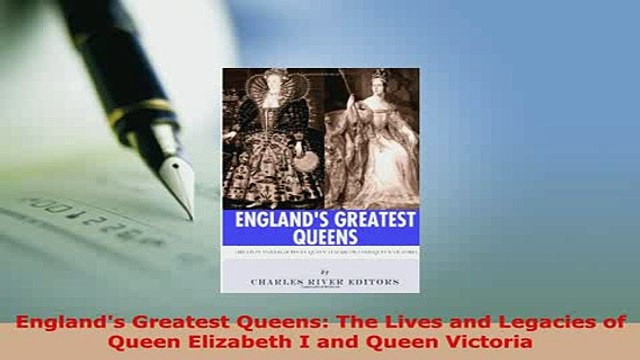 PDF Englands Greatest Queens The Lives and Legacies of Queen Elizabeth I and Queen Victoria Ebook