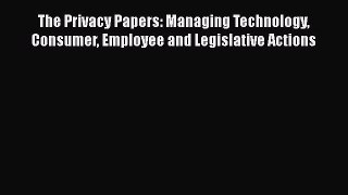 [Read book] The Privacy Papers: Managing Technology Consumer Employee and Legislative Actions