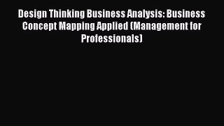 [Read book] Design Thinking Business Analysis: Business Concept Mapping Applied (Management