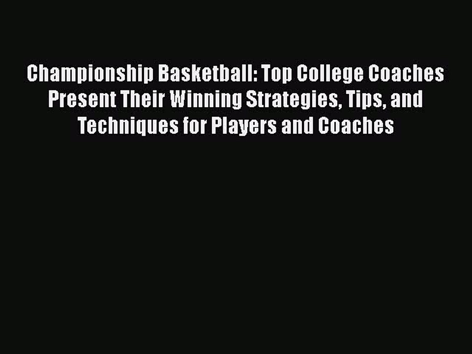 PDF Championship Basketball: Top College Coaches Present Their Winning Strategies Tips and