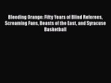 PDF Bleeding Orange: Fifty Years of Blind Referees Screaming Fans Beasts of the East and Syracuse