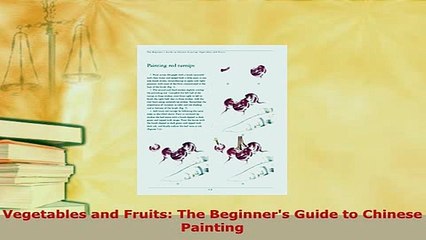 PDF  Vegetables and Fruits The Beginners Guide to Chinese Painting Read Online