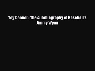 PDF Toy Cannon: The Autobiography of Baseball's Jimmy Wynn  EBook