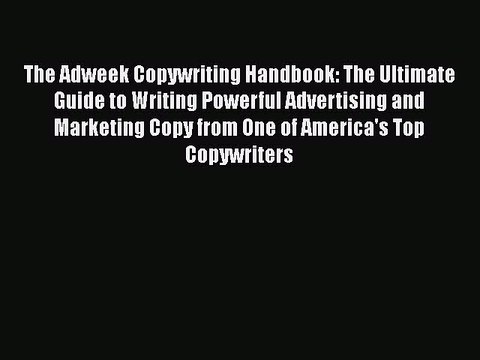 Download The Adweek Copywriting Handbook: The Ultimate Guide to Writing Powerful Advertising