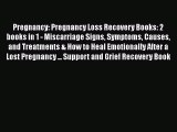 Read Pregnancy: Pregnancy Loss Recovery Books: 2 books in 1 - Miscarriage Signs Symptoms Causes