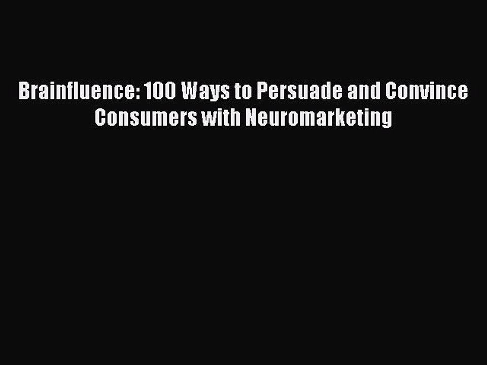 Download Brainfluence: 100 Ways to Persuade and Convince Consumers with Neuromarketing  EBook