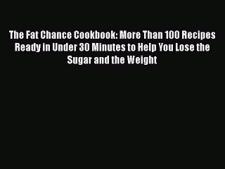 Read The Fat Chance Cookbook: More Than 100 Recipes Ready in Under 30 Minutes to Help You Lose