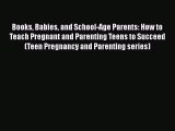 [Read book] Books Babies and School-Age Parents: How to Teach Pregnant and Parenting Teens